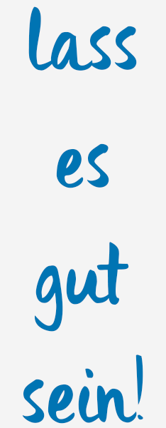 lass es gut sein